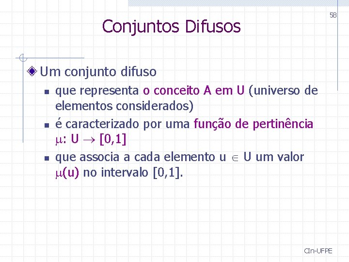 58 Conjuntos Difusos Um conjunto difuso n n n que representa o conceito A