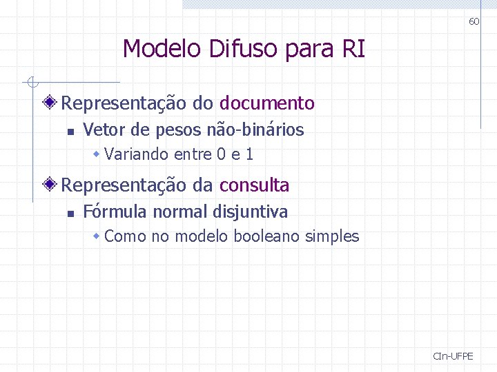 60 Modelo Difuso para RI Representação do documento n Vetor de pesos não-binários w