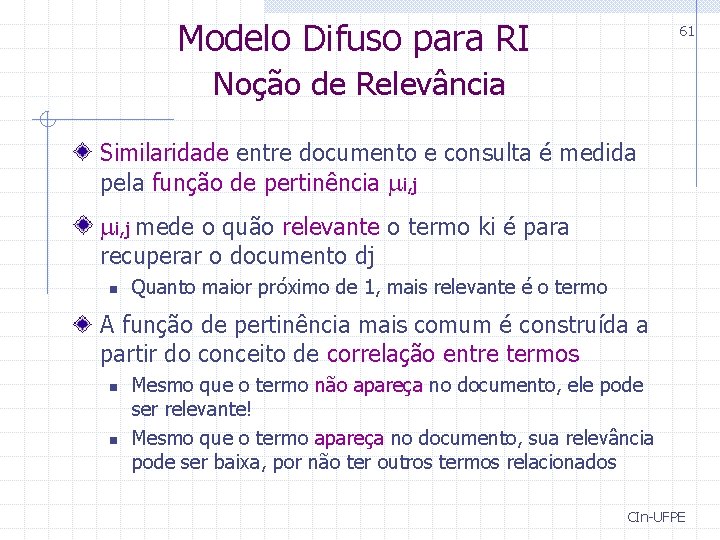 Modelo Difuso para RI 61 Noção de Relevância Similaridade entre documento e consulta é