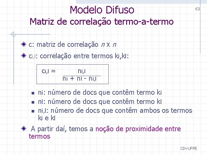 Modelo Difuso 63 Matriz de correlação termo-a-termo c: matriz de correlação n X n