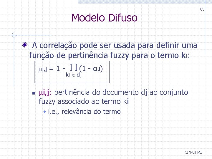 65 Modelo Difuso A correlação pode ser usada para definir uma função de pertinência