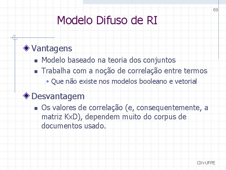 69 Modelo Difuso de RI Vantagens n n Modelo baseado na teoria dos conjuntos