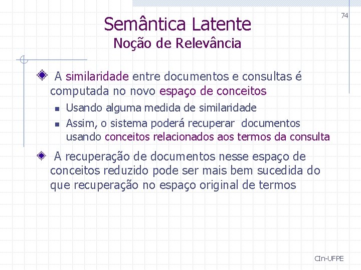 74 Semântica Latente Noção de Relevância A similaridade entre documentos e consultas é computada