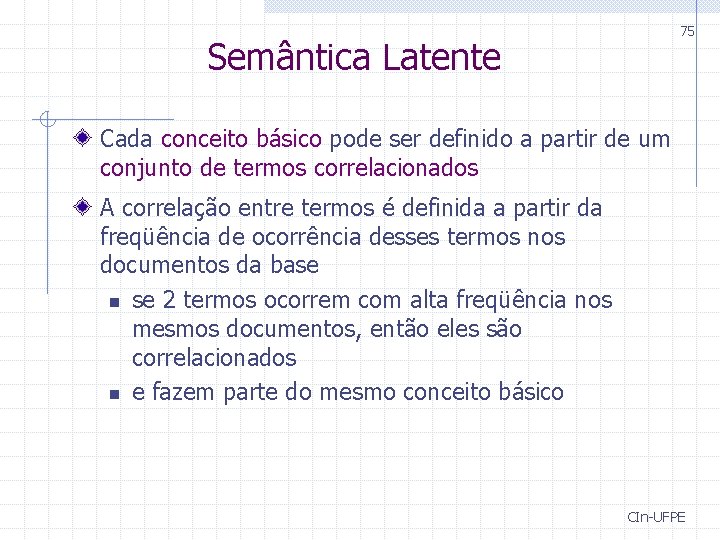 75 Semântica Latente Cada conceito básico pode ser definido a partir de um conjunto