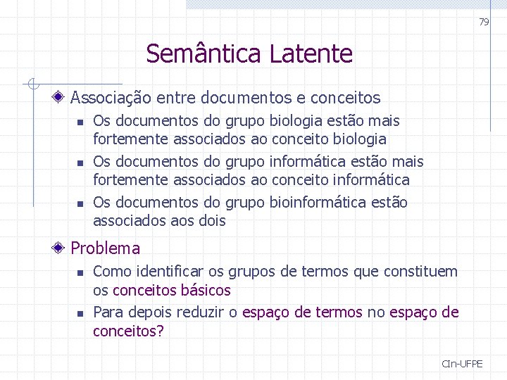 79 Semântica Latente Associação entre documentos e conceitos n n n Os documentos do