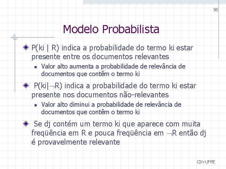 95 Modelo Probabilista P(ki | R) indica a probabilidade do termo ki estar presente