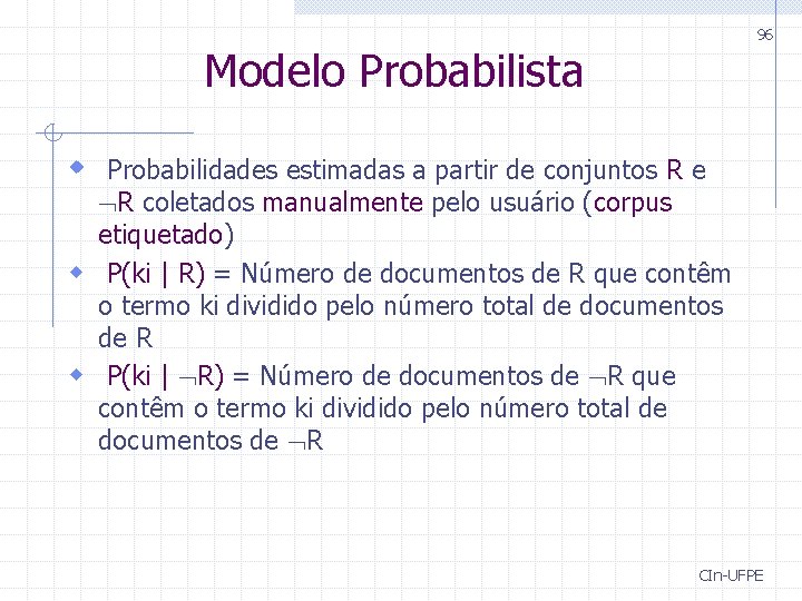 96 Modelo Probabilista w Probabilidades estimadas a partir de conjuntos R e R coletados