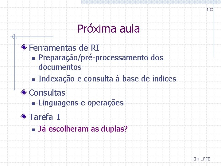 100 Próxima aula Ferramentas de RI n n Preparação/pré-processamento dos documentos Indexação e consulta