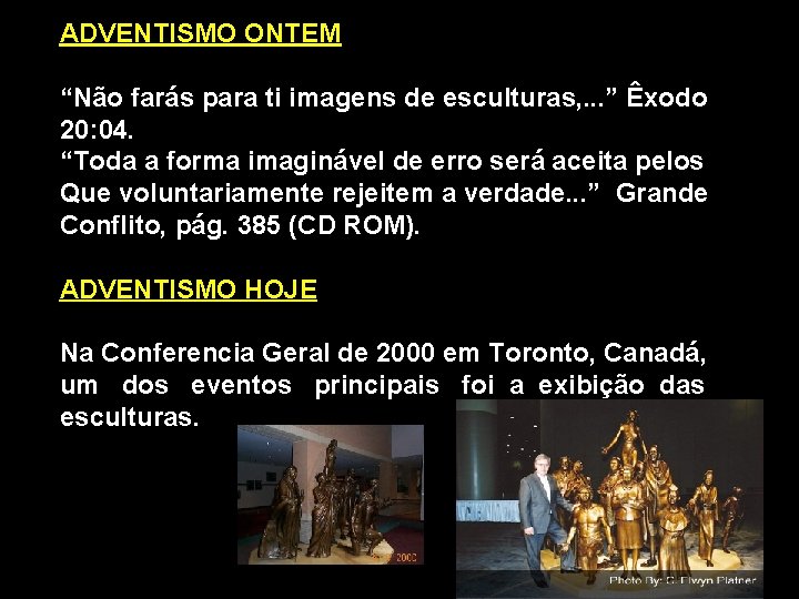 ADVENTISMO ONTEM “Não farás para ti imagens de esculturas, . . . ” Êxodo