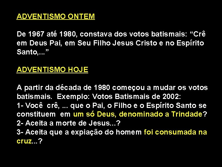 ADVENTISMO ONTEM De 1967 até 1980, constava dos votos batismais: “Crê em Deus Pai,