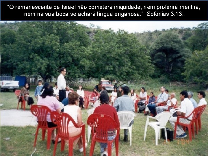 “O remanescente de Israel não cometerá iniqüidade, nem proferirá mentira, nem na sua boca