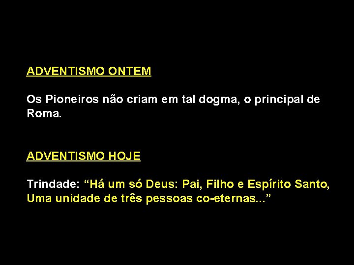 ADVENTISMO ONTEM Os Pioneiros não criam em tal dogma, o principal de Roma. ADVENTISMO