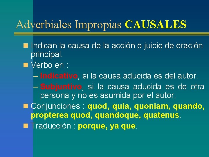 Adverbiales Impropias CAUSALES n Indican la causa de la acción o juicio de oración