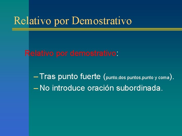 Relativo por Demostrativo Relativo por demostrativo: – Tras punto fuerte (punto, dos puntos, punto