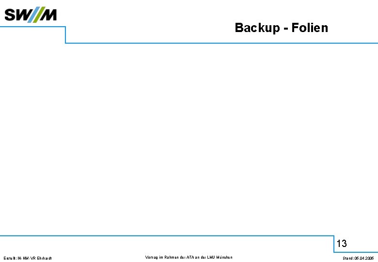 Backup - Folien 13 Erstellt: IN-NW-VR Ehrhardt Vortrag im Rahmen der ATA an der