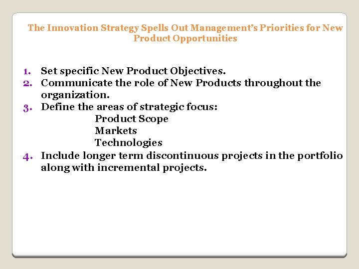 The Innovation Strategy Spells Out Management’s Priorities for New Product Opportunities 1. Set specific