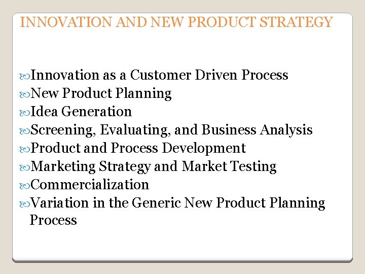 INNOVATION AND NEW PRODUCT STRATEGY Innovation as a Customer Driven Process New Product Planning