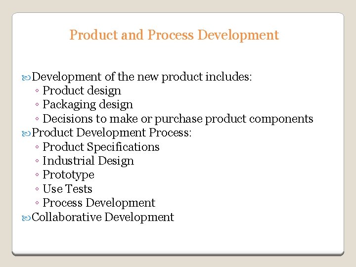 Product and Process Development of the new product includes: ◦ Product design ◦ Packaging