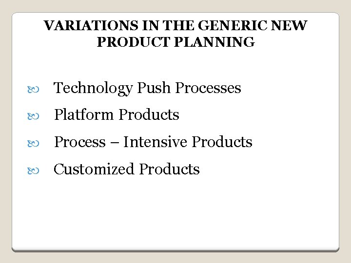 VARIATIONS IN THE GENERIC NEW PRODUCT PLANNING Technology Push Processes Platform Products Process –