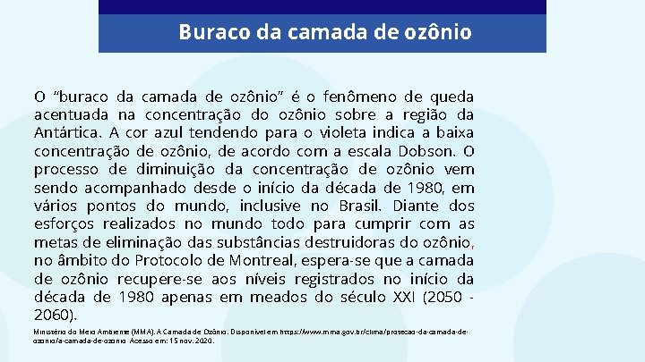 Buraco da camada de ozônio O “buraco da camada de ozônio” é o fenômeno