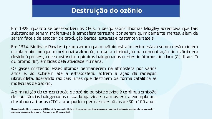 Destruição do ozônio Em 1928, quando se desenvolveu os CFCs, o pesquisador Thomas Midgley