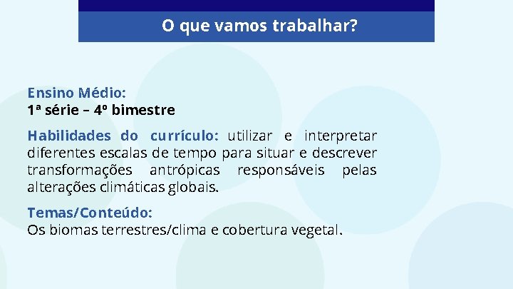 O que vamos trabalhar? Ensino Médio: 1ª série – 4º bimestre Habilidades do currículo: