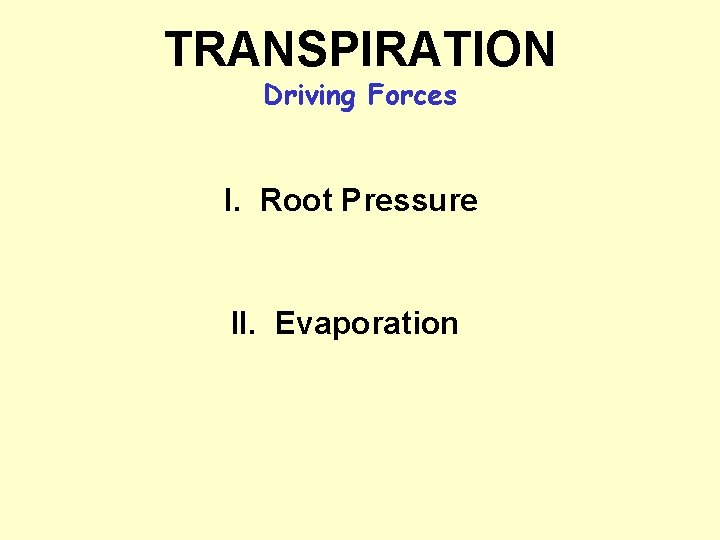 TRANSPIRATION Driving Forces I. Root Pressure II. Evaporation 