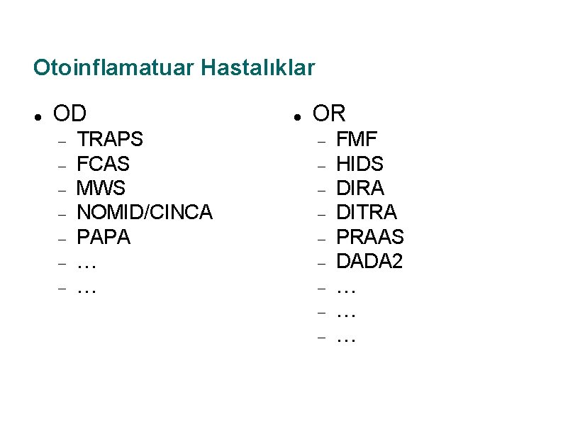 Otoinflamatuar Hastalıklar OD TRAPS FCAS MWS NOMID/CINCA PAPA … … OR FMF HIDS DIRA