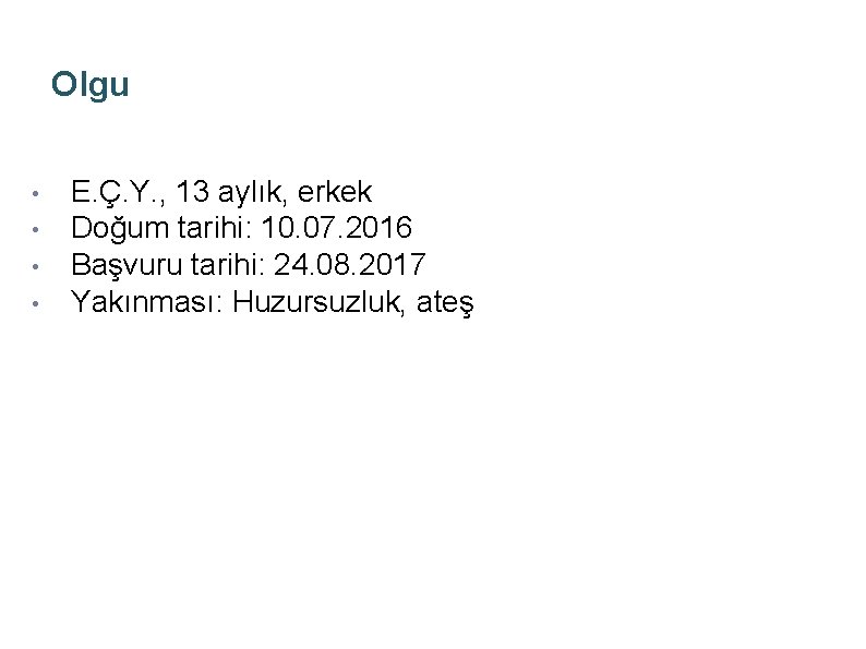 Olgu • • E. Ç. Y. , 13 aylık, erkek Doğum tarihi: 10. 07.