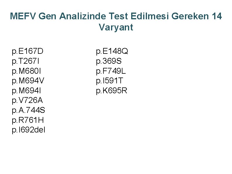 MEFV Gen Analizinde Test Edilmesi Gereken 14 Varyant p. E 167 D p. T