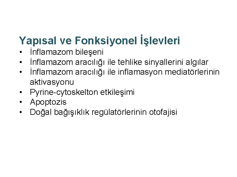 Yapısal ve Fonksiyonel İşlevleri • İnflamazom bileşeni • İnflamazom aracılığı ile tehlike sinyallerini algılar