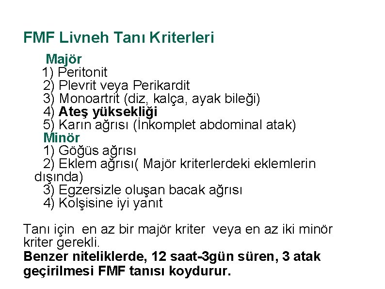 FMF Livneh Tanı Kriterleri Majör 1) Peritonit 2) Plevrit veya Perikardit 3) Monoartrit (diz,