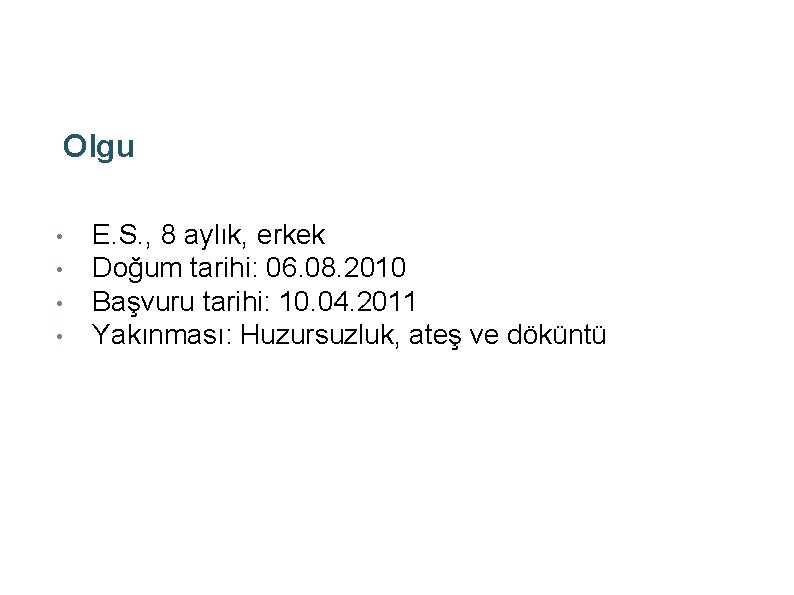 Olgu • • E. S. , 8 aylık, erkek Doğum tarihi: 06. 08. 2010