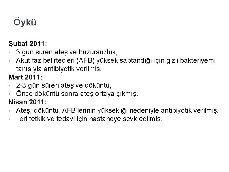 Öykü Şubat 2011: • 3 gün süren ateş ve huzursuzluk, • Akut faz belirteçleri