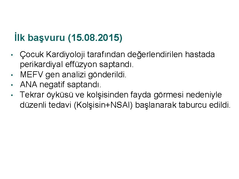 İlk başvuru (15. 08. 2015) • • Çocuk Kardiyoloji tarafından değerlendirilen hastada perikardiyal effüzyon