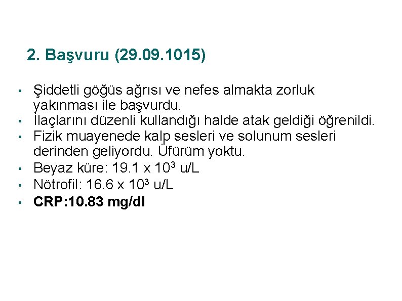 2. Başvuru (29. 09. 1015) • • • Şiddetli göğüs ağrısı ve nefes almakta