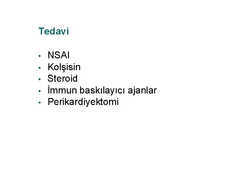 Tedavi • • • NSAI Kolşisin Steroid İmmun baskılayıcı ajanlar Perikardiyektomi 