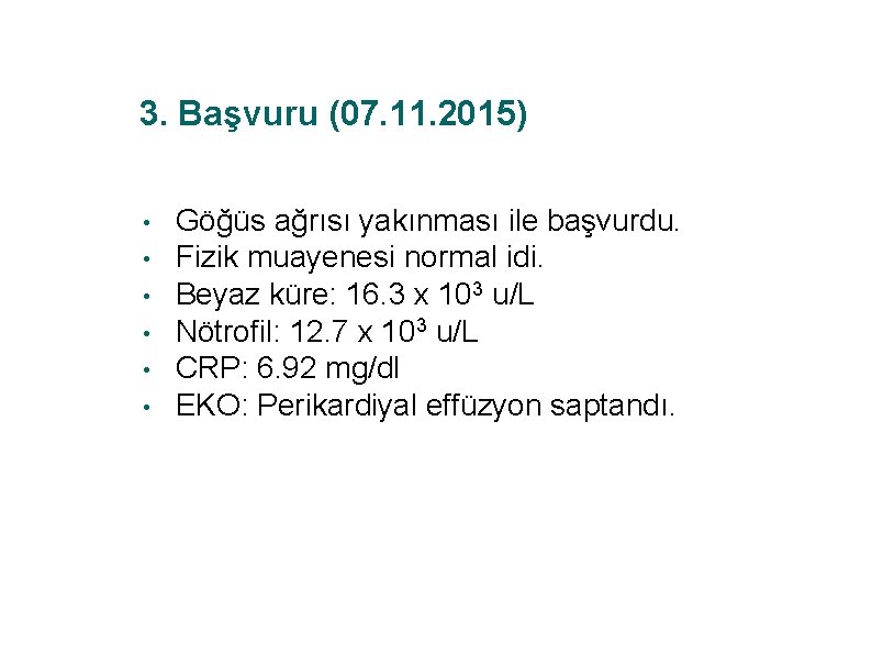 3. Başvuru (07. 11. 2015) • • • Göğüs ağrısı yakınması ile başvurdu. Fizik