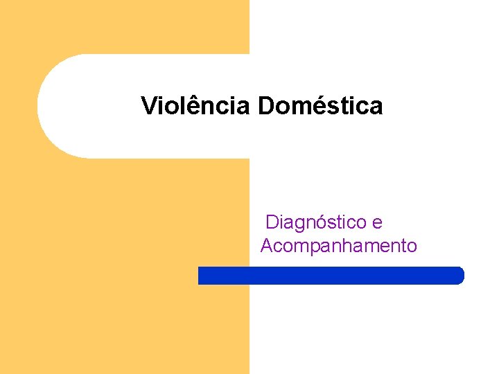 Violência Doméstica Diagnóstico e Acompanhamento 