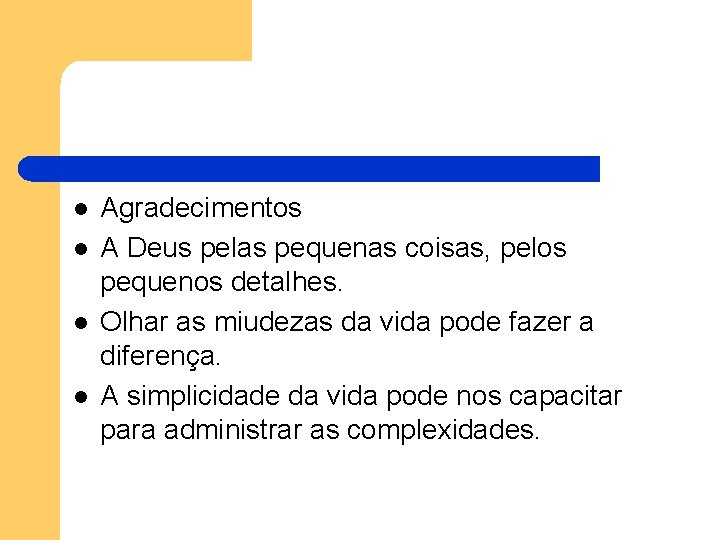 l l Agradecimentos A Deus pelas pequenas coisas, pelos pequenos detalhes. Olhar as miudezas