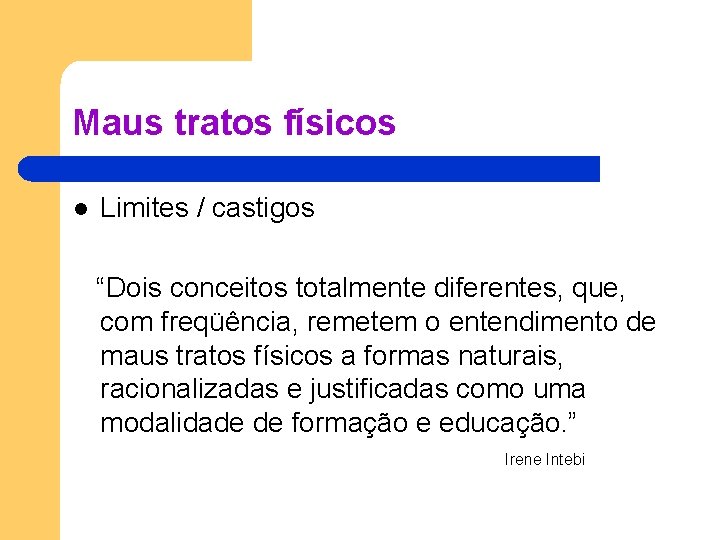 Maus tratos físicos l Limites / castigos “Dois conceitos totalmente diferentes, que, com freqüência,