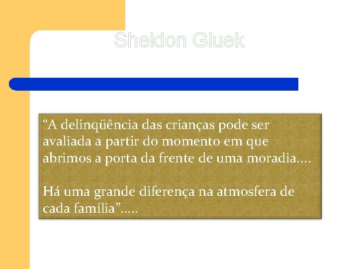 Sheldon Gluek “A delinqüência das crianças pode ser avaliada a partir do momento em