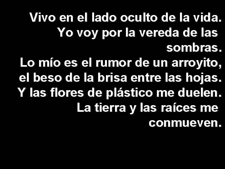 Vivo en el lado oculto de la vida. Yo voy por la vereda de