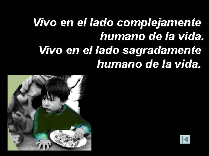 Vivo en el lado complejamente humano de la vida. Vivo en el lado sagradamente