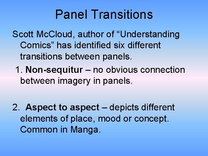Panel Transitions Scott Mc. Cloud, author of “Understanding Comics” has identified six different transitions