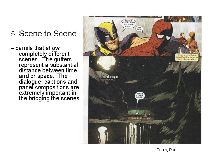 5. Scene to Scene – panels that show completely different scenes. The gutters represent