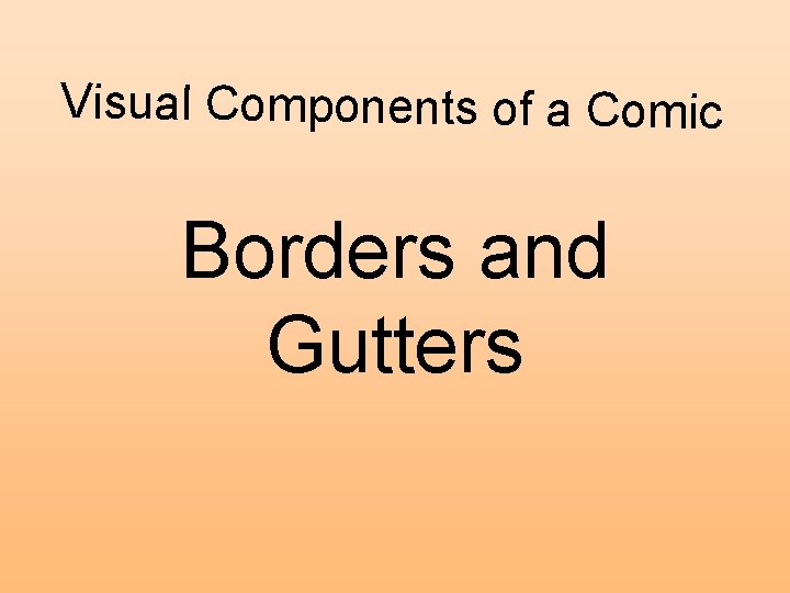 Visual Components of a Comic Borders and Gutters 