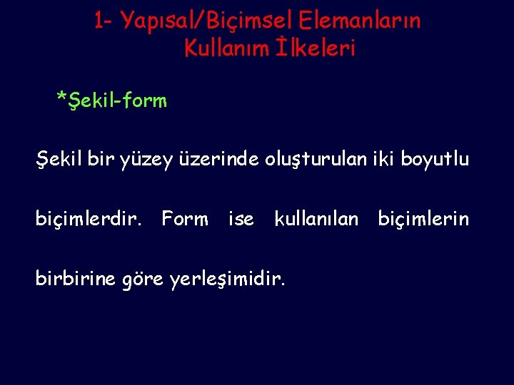 1 - Yapısal/Biçimsel Elemanların Kullanım İlkeleri *Şekil-form Şekil bir yüzey üzerinde oluşturulan iki boyutlu