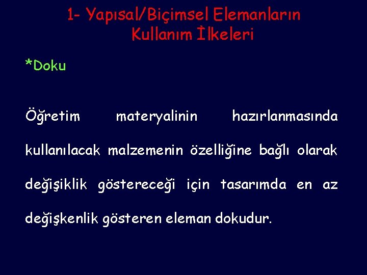 1 - Yapısal/Biçimsel Elemanların Kullanım İlkeleri *Doku Öğretim materyalinin hazırlanmasında kullanılacak malzemenin özelliğine bağlı