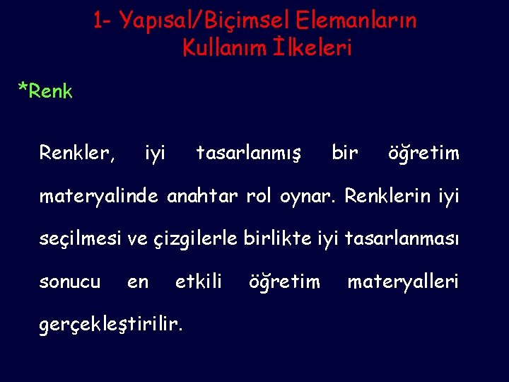 1 - Yapısal/Biçimsel Elemanların Kullanım İlkeleri *Renkler, iyi tasarlanmış bir öğretim materyalinde anahtar rol